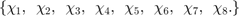 $\{\chi_1,~\,\chi_2,~\,\chi_3,~\,\chi_4,~\,\chi_5,~\,\chi_6,~\, \chi_7,~\,\chi_8.\}$