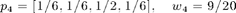$$ p_4 = [1/6, 1/6, 1/2, 1/6], \quad  w_4 = 9/20 $$