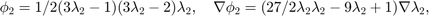 $$ \phi_2 = 1/2(3\lambda_2-1) (3\lambda_2-2)\lambda_2,\quad \nabla \phi_2 = (27/2 \lambda_2 \lambda_2-9 \lambda_2+1) \nabla \lambda_2,$$