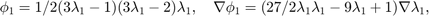 $$ \phi_1 = 1/2(3\lambda_1-1) (3\lambda_1-2)\lambda_1,\quad \nabla \phi_1 = (27/2 \lambda_1 \lambda_1-9 \lambda_1+1) \nabla \lambda_1,$$