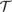 $\mathcal T$