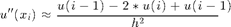 $$ u''(x_i) \approx \frac{u(i-1) - 2*u(i) + u(i-1)}{h^2} $$