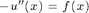 $-u''(x) = f(x)$