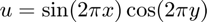 $u = \sin(2\pi x)\cos(2\pi y)$