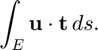 $$ \int_E \mathbf u \cdot \mathbf t \, ds. $$