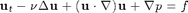 $$ \mathbf u_t -\nu \Delta \mathbf u + (\mathbf u\cdot \nabla) \mathbf u + \nabla p = f $$