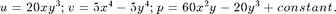 $$u = 20xy^3; v = 5x^4 - 5y^4; p = 60x^2y - 20y^3 + constant.$$