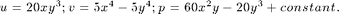 $$u = 20xy^3; v = 5x^4 - 5y^4; p = 60x^2y - 20y^3 + constant.$$