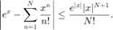 $$\left| e^x -  \sum_{n=1}^N \frac{x^n}{n!} \right| \leq \frac{e^{|x|} |x|^{N+1}}{N!}. $$