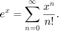 $$e^x = \sum_{n=0}^\infty \frac{x^n}{n!}. $$